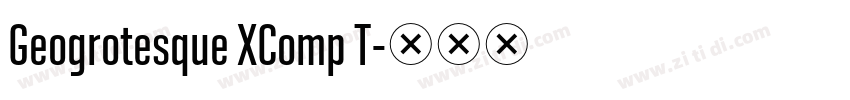 Geogrotesque XComp T字体转换 Geogrotesque XComp T字体转换